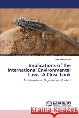 Implications of the International Environmental Laws: A Close Look Mohammad, Noor 9783659168093