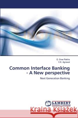 Common Interface Banking - A New perspective Sree Rekha, G. 9783659168130 LAP Lambert Academic Publishing