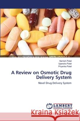 A Review on Osmotic Drug Delivery System Harnish Patel, Upendra Patel, Priyanka Patel 9783659168161