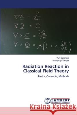 Radiation Reaction in Classical Field Theory Yurij Yaremko Volodymyr Tretyak 9783659168222 LAP Lambert Academic Publishing