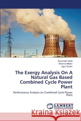 The Exergy Analysis On A Natural Gas Based Combined Cycle Power Plant Velidi, Gurunadh 9783659168338 LAP Lambert Academic Publishing