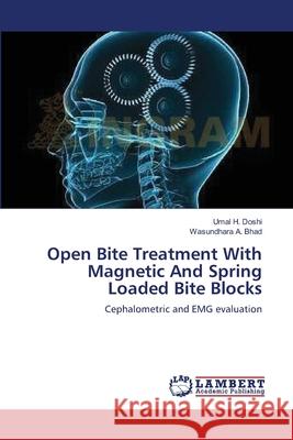 Open Bite Treatment With Magnetic And Spring Loaded Bite Blocks Umal H Doshi, Wasundhara A Bhad 9783659168659 LAP Lambert Academic Publishing