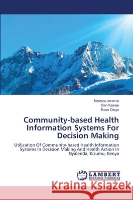 Community-based Health Information Systems For Decision Making Jeremie, Nzanzu 9783659168741 LAP Lambert Academic Publishing