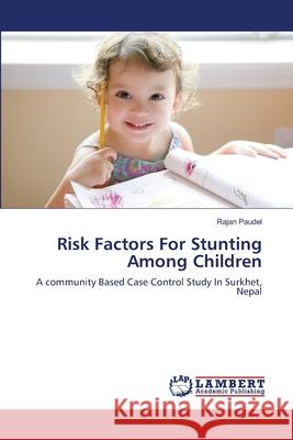 Risk Factors For Stunting Among Children Paudel, Rajan 9783659169137