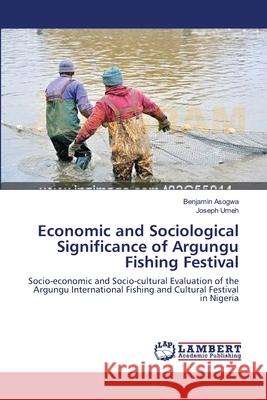 Economic and Sociological Significance of Argungu Fishing Festival Benjamin Asogwa Joseph Umeh 9783659169243 LAP Lambert Academic Publishing