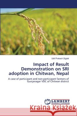 Impact of Result Demonstration on SRI adoption in Chitwan, Nepal Sigdel, Udit Prakash 9783659169281