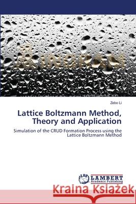 Lattice Boltzmann Method, Theory and Application Zebo Li 9783659169472 LAP Lambert Academic Publishing