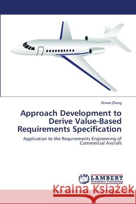 Approach Development to Derive Value-Based Requirements Specification Xinwei Zhang 9783659169533