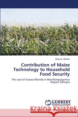 Contribution of Maize Technology to Household Food Security Seyoum Ayalew 9783659169649 LAP Lambert Academic Publishing