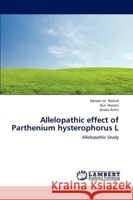 Allelopathic effect of Parthenium hysterophorus L Rashid, Haroon Ur 9783659169656