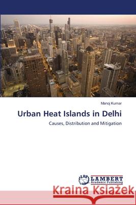 Urban Heat Islands in Delhi Manoj Kumar 9783659169663 LAP Lambert Academic Publishing