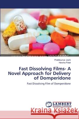 Fast Dissolving Films- A Novel Approach for Delivery of Domperidone Pratikkumar Joshi, Harsha Patel 9783659169847