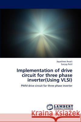 Implementation of drive circuit for three phase inverter(Using VLSI) Jayashree Awati, Sanjay Patil 9783659170126