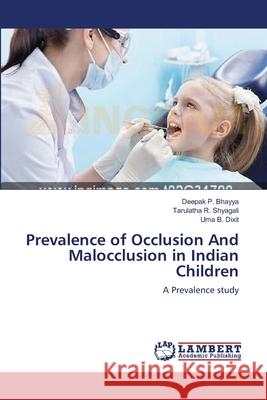 Prevalence of Occlusion And Malocclusion in Indian Children Bhayya, Deepak P. 9783659170157 LAP Lambert Academic Publishing