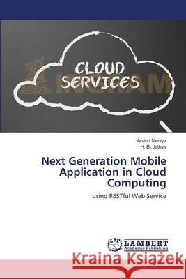 Next Generation Mobile Application in Cloud Computing Arvind Meniya H. B. Jethva 9783659170393