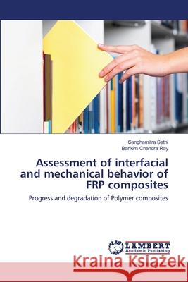 Assessment of interfacial and mechanical behavior of FRP composites Sethi, Sanghamitra 9783659170409