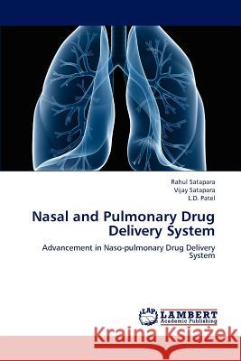 Nasal and Pulmonary Drug Delivery System Rahul Satapara, Vijay Satapara, L D Patel 9783659170607 LAP Lambert Academic Publishing