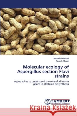 Molecular ecology of Aspergillus section Flavi strains Abdelhadi, Ahmed 9783659170744 LAP Lambert Academic Publishing