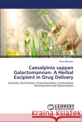 Caesalpinia sappan Galactomannan- A Herbal Excipient in Drug Delivery Mohanan, Shan 9783659170867