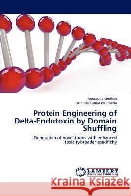 Protein Engineering of Delta-Endotoxin by Domain Shuffling Chelliah Anuradha, Polumetla Ananda Kumar 9783659171130