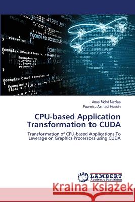 CPU-based Application Transformation to CUDA Mohd Nazlee, Anas 9783659171215 LAP Lambert Academic Publishing