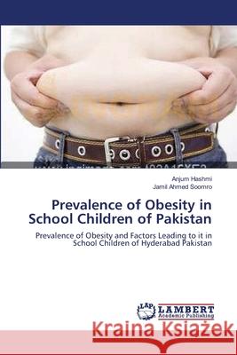 Prevalence of Obesity in School Children of Pakistan Anjum Hashmi Jamil Ahme 9783659171345 LAP Lambert Academic Publishing