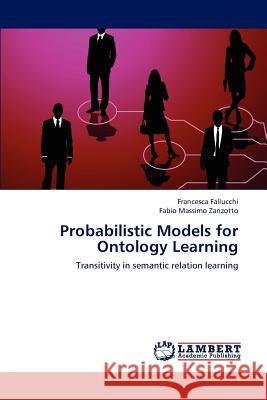 Probabilistic Models for Ontology Learning Francesca Fallucchi Fabio Massimo Zanzotto 9783659171406 LAP Lambert Academic Publishing