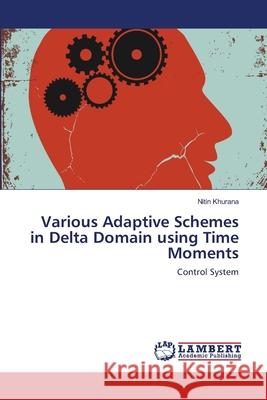 Various Adaptive Schemes in Delta Domain using Time Moments Khurana, Nitin 9783659171499 LAP Lambert Academic Publishing