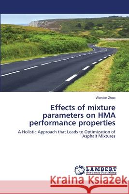 Effects of mixture parameters on HMA performance properties Zhao, Wenbin 9783659171635