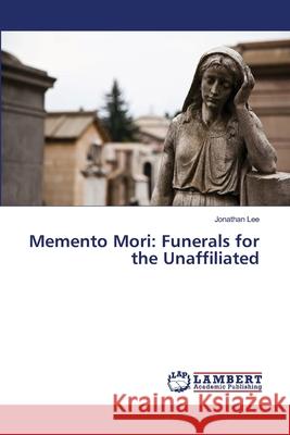 Memento Mori: Funerals for the Unaffiliated Lee, Jonathan 9783659171765
