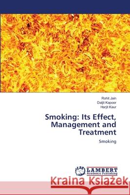 Smoking: Its Effect, Management and Treatment Jain, Rohit 9783659171994 LAP Lambert Academic Publishing