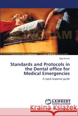 Standards and Protocols in the Dental office for Medical Emergencies Kumar, Ajay 9783659172038 LAP Lambert Academic Publishing
