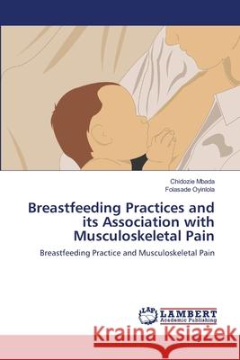 Breastfeeding Practices and its Association with Musculoskeletal Pain Mbada, Chidozie 9783659172168 LAP Lambert Academic Publishing