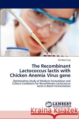 The Recombinant Lactococcus lactis with Chicken Anemia Virus gene Hooi Ling, Ho 9783659172182