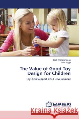 The Value of Good Toy Design for Children Gisli Thorsteinsson Tom Page 9783659172373 LAP Lambert Academic Publishing