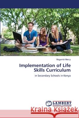 Implementation of Life Skills Curriculum Mugambi Mercy 9783659173097