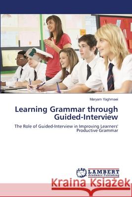 Learning Grammar through Guided-Interview Yaghmaei, Maryam 9783659173295