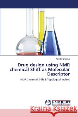 Drug design using NMR chemical Shift as Molecular Descriptor Sharma, Asmita 9783659173356