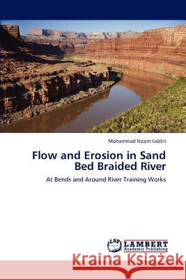 Flow and Erosion in Sand Bed Braided River Mohammad Nazim Uddin 9783659173370