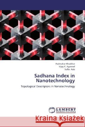 Sadhana Index in Nanotechnology : Topological Descriptors in Nanotechnology Khadikar, Padmakar; Agrawal, Vijay K.; Aziz, Sufia 9783659173820