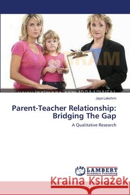 Parent-Teacher Relationship: Bridging The Gap Lakshmi, Jaya 9783659173882