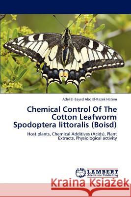 Chemical Control Of The Cotton Leafworm Spodoptera littoralis (Boisd) El-Sayed Abd El-Razek Hatem, Adel 9783659173929 LAP Lambert Academic Publishing
