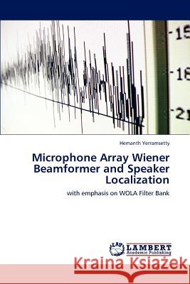 Microphone Array Wiener Beamformer and Speaker Localization Hemanth Yerramsetty 9783659174070