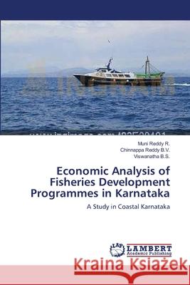 Economic Analysis of Fisheries Development Programmes in Karnataka Muni Reddy R Chinnappa Reddy B Viswanatha B 9783659174087