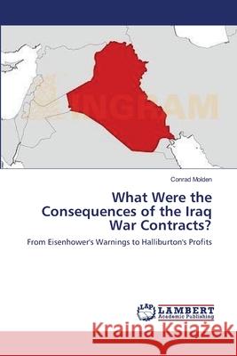 What Were the Consequences of the Iraq War Contracts? Conrad Molden 9783659174353 LAP Lambert Academic Publishing