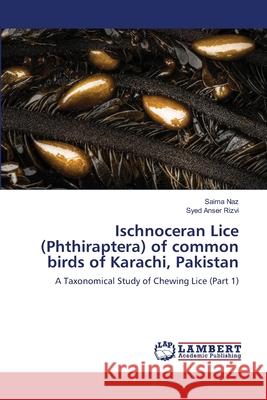 Ischnoceran Lice (Phthiraptera) of common birds of Karachi, Pakistan Naz, Saima 9783659174513 LAP Lambert Academic Publishing