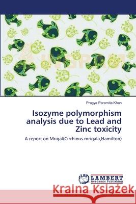 Isozyme polymorphism analysis due to Lead and Zinc toxicity Khan, Pragya Paramita 9783659174872