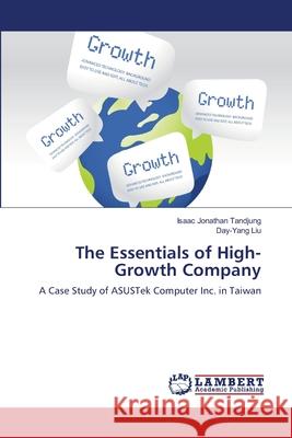 The Essentials of High-Growth Company Isaac Jonathan Tandjung Day-Yang Liu 9783659175206 LAP Lambert Academic Publishing