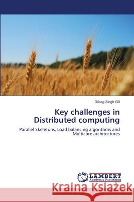 Key challenges in Distributed computing Gill, Dilbag Singh 9783659175220 LAP Lambert Academic Publishing