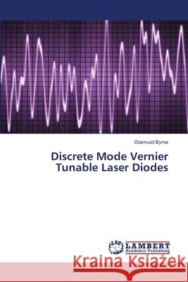 Discrete Mode Vernier Tunable Laser Diodes Byrne Diarmuid 9783659175367 LAP Lambert Academic Publishing